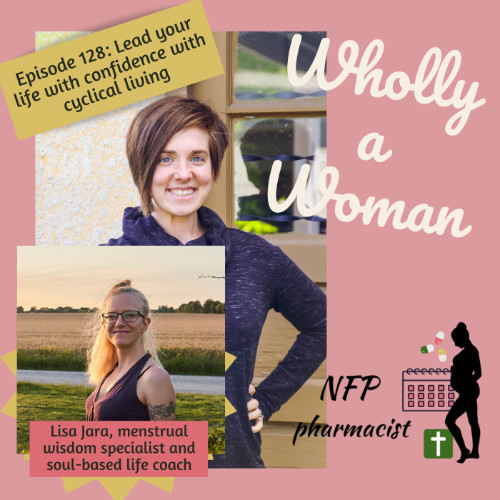 Picture of Wholly a Woman Podcast Episode 128 Cyclical Living Lisa Jara